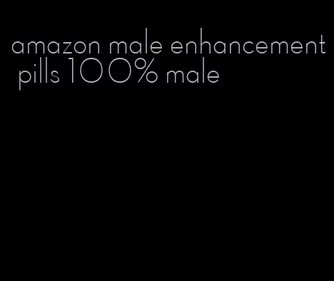 amazon male enhancement pills 100% male