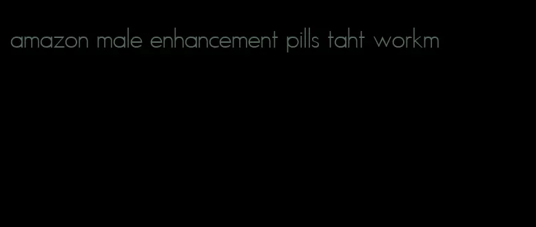 amazon male enhancement pills taht workm