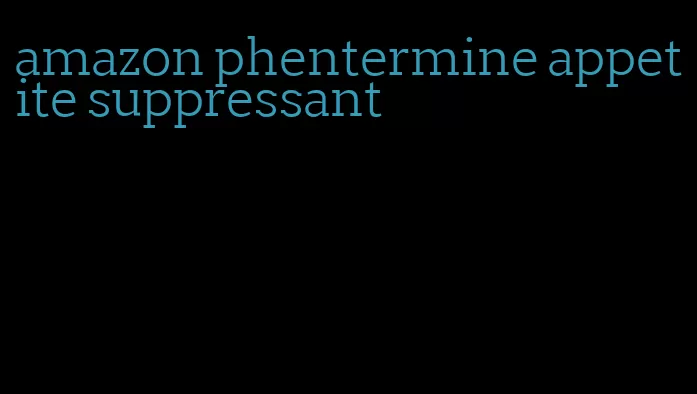 amazon phentermine appetite suppressant