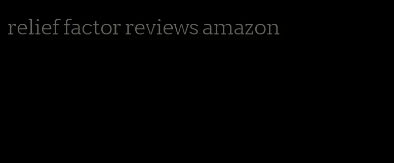 relief factor reviews amazon