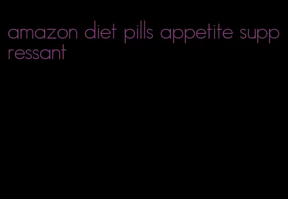 amazon diet pills appetite suppressant