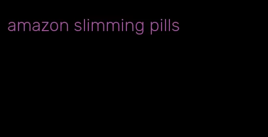 amazon slimming pills