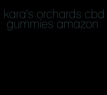 kara's orchards cbd gummies amazon