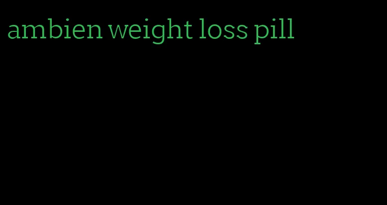 ambien weight loss pill