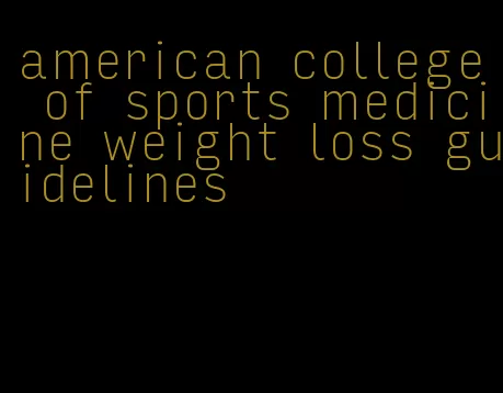 american college of sports medicine weight loss guidelines