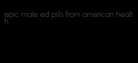 epic male ed pills from american health