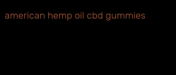 american hemp oil cbd gummies