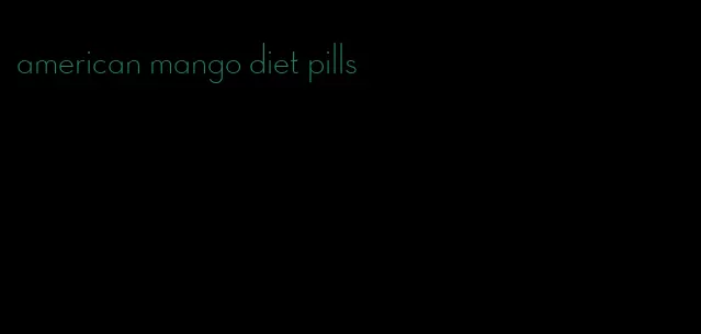 american mango diet pills