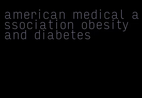 american medical association obesity and diabetes