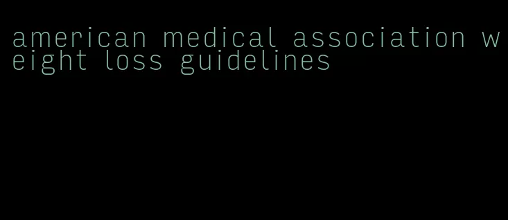 american medical association weight loss guidelines