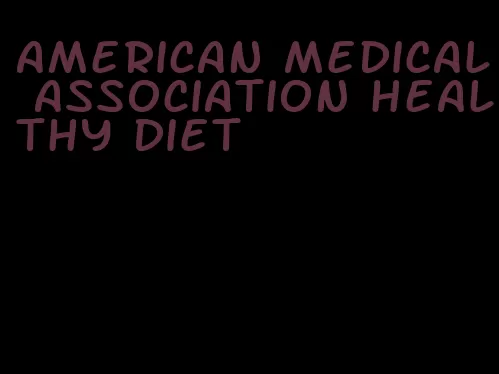 american medical association healthy diet