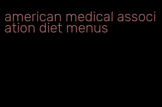 american medical association diet menus