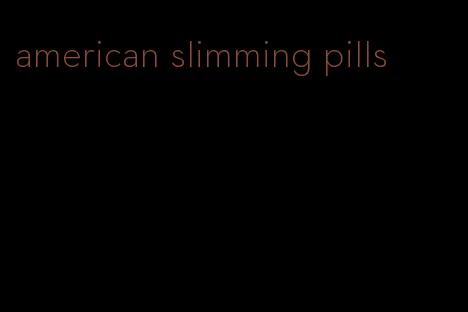 american slimming pills