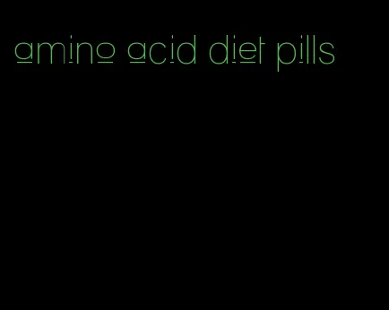 amino acid diet pills