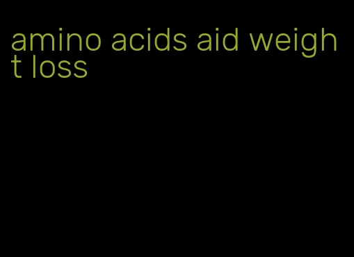 amino acids aid weight loss