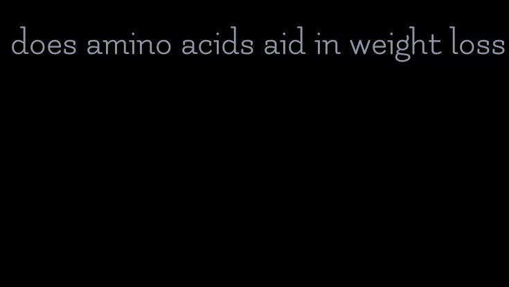 does amino acids aid in weight loss