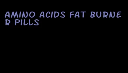 amino acids fat burner pills