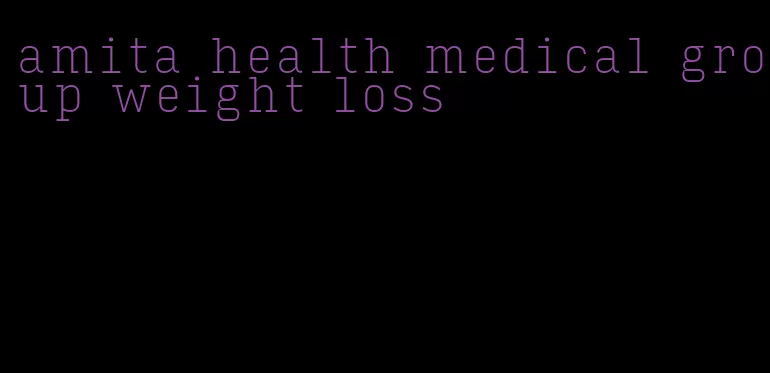 amita health medical group weight loss