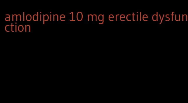 amlodipine 10 mg erectile dysfunction