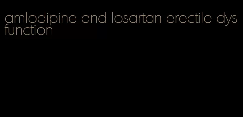 amlodipine and losartan erectile dysfunction