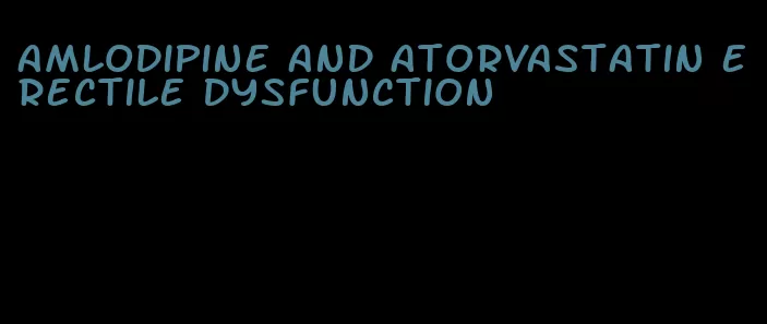 amlodipine and atorvastatin erectile dysfunction