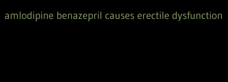 amlodipine benazepril causes erectile dysfunction