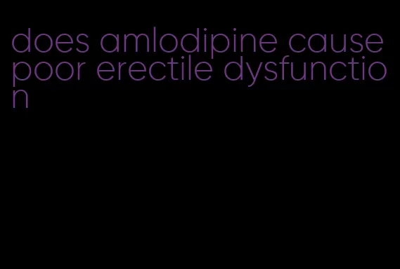 does amlodipine cause poor erectile dysfunction