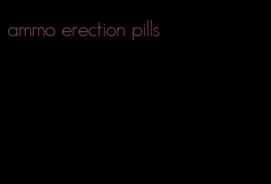 ammo erection pills