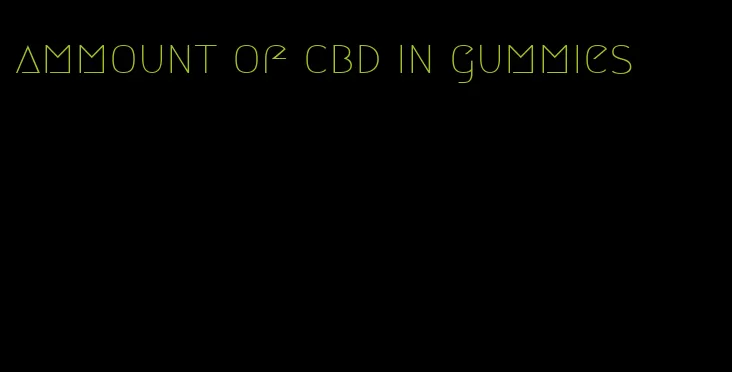 ammount of cbd in gummies