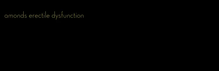 amonds erectile dysfunction