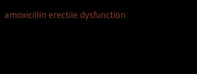 amoxicillin erectile dysfunction