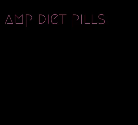 amp diet pills