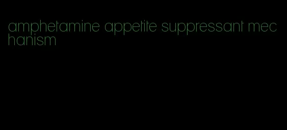 amphetamine appetite suppressant mechanism