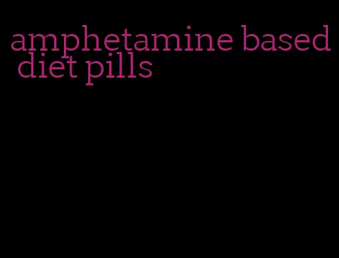 amphetamine based diet pills