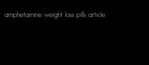 amphetamine weight loss pills article