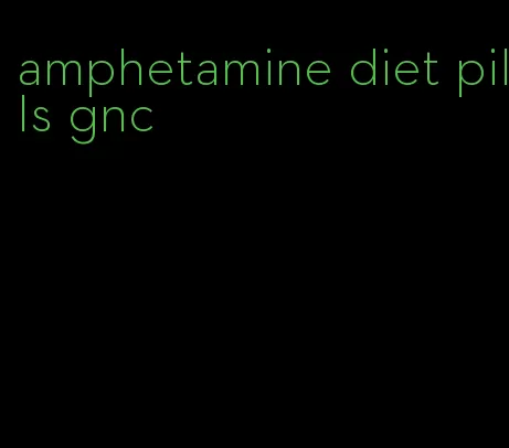 amphetamine diet pills gnc