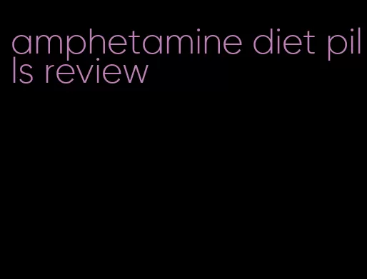 amphetamine diet pills review