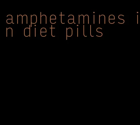 amphetamines in diet pills