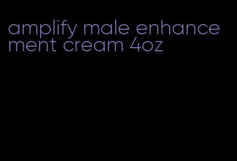 amplify male enhancement cream 4oz