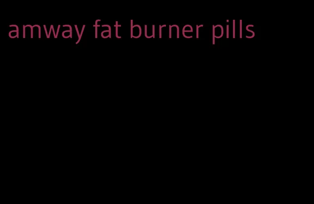 amway fat burner pills