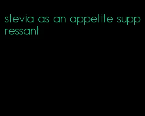 stevia as an appetite suppressant