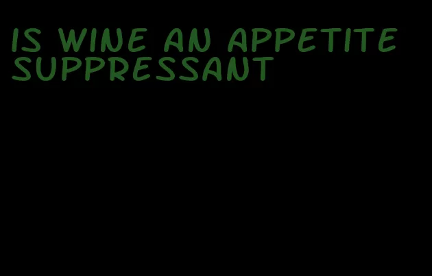 is wine an appetite suppressant