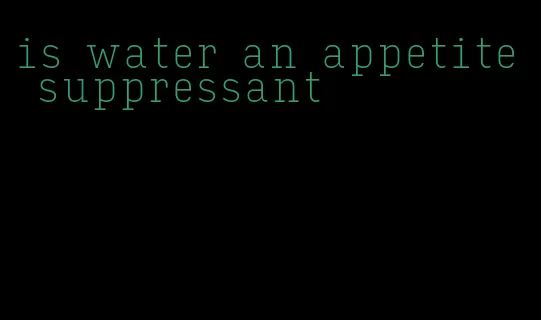 is water an appetite suppressant