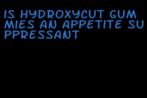 is hydroxycut gummies an appetite suppressant