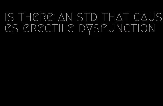 is there an std that causes erectile dysfunction