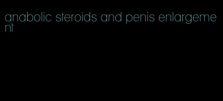 anabolic steroids and penis enlargement