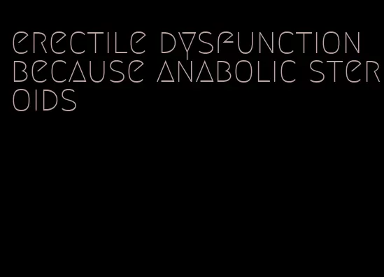 erectile dysfunction because anabolic steroids