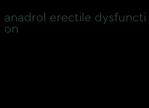 anadrol erectile dysfunction