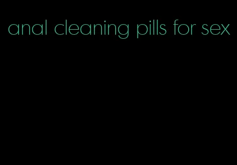 anal cleaning pills for sex