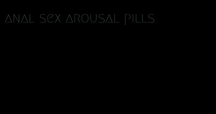 anal sex arousal pills